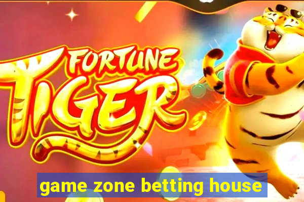 game zone betting house